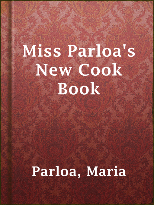 Title details for Miss Parloa's New Cook Book by Maria Parloa - Available